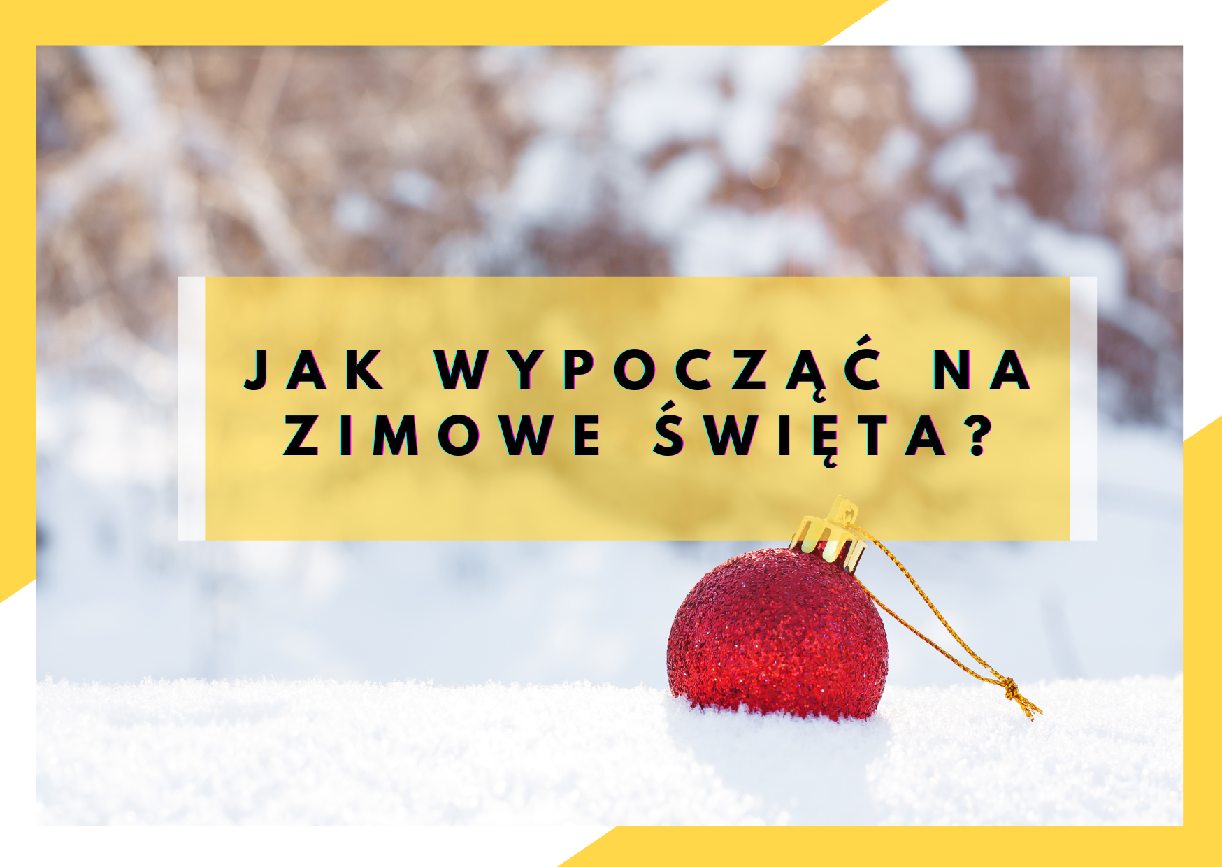 jak-wypoczac-w-zimowe-swieta bombka na śniegu