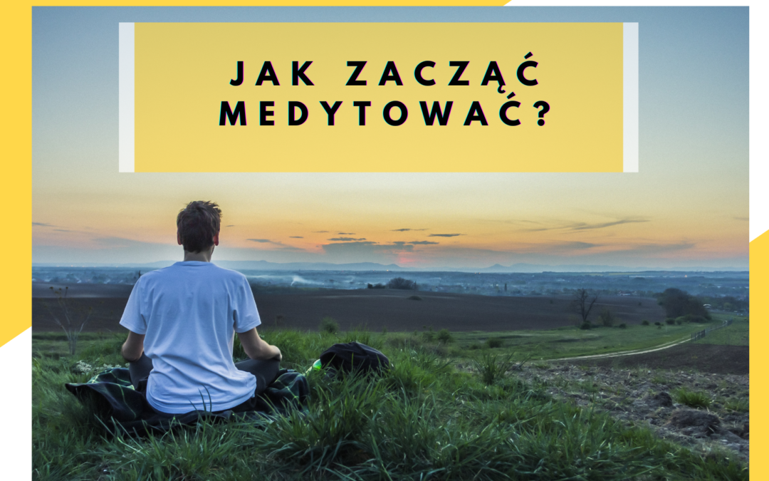 Jak zacząć medytować?
