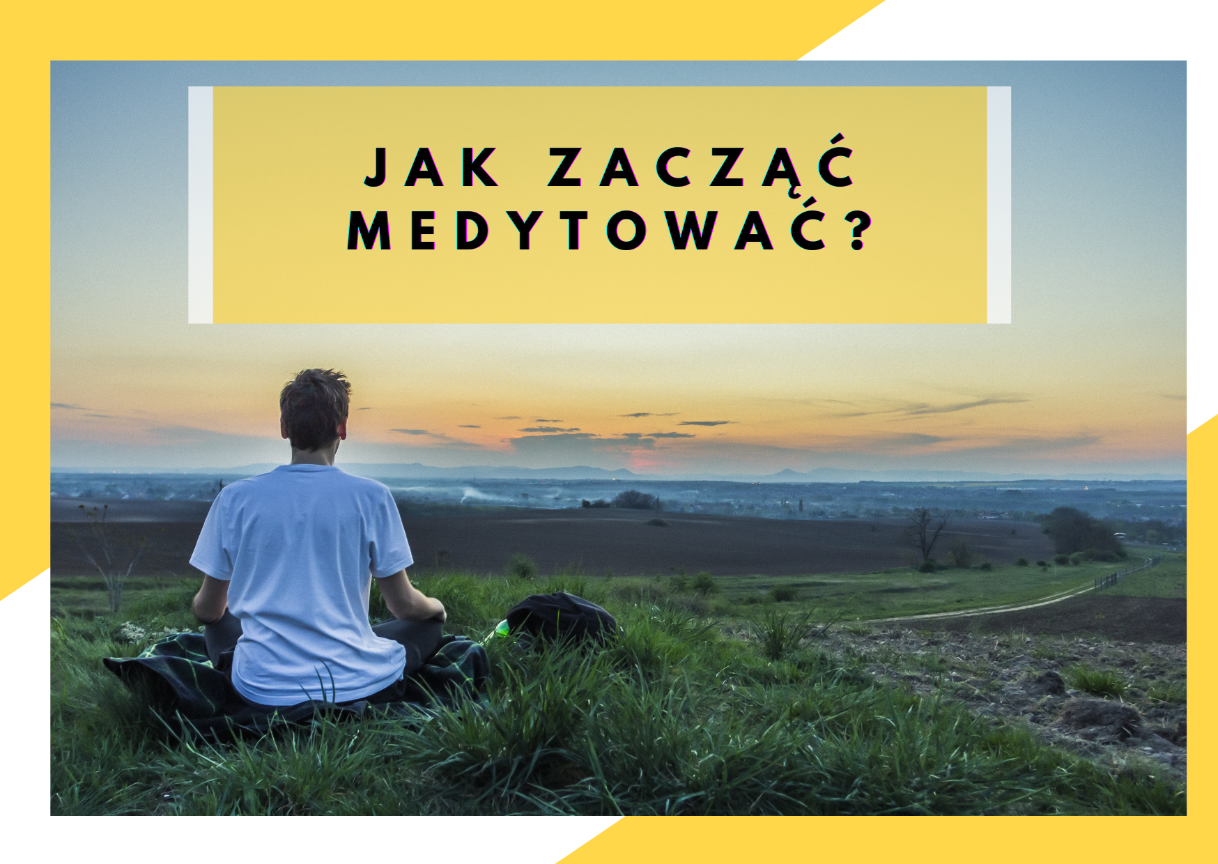 Jak zacząć medytować?