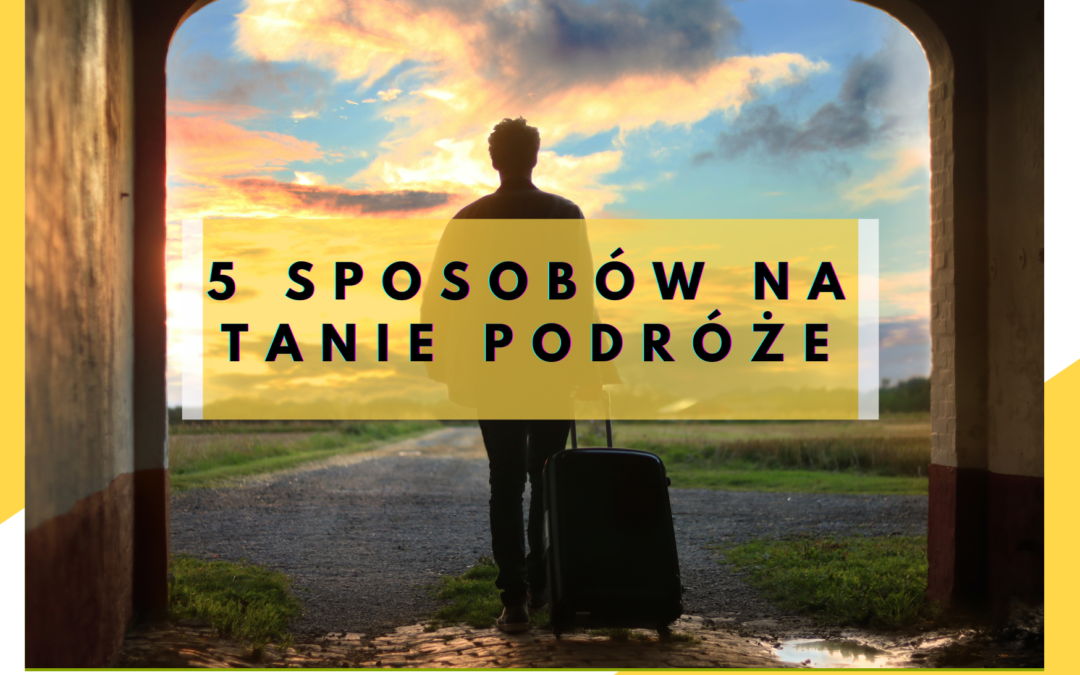 5 sposobów na tanie podróże