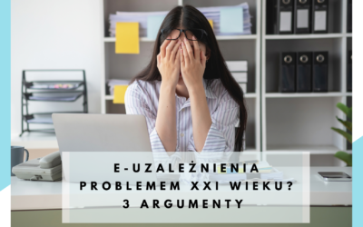 E-uzależnienia problemem XXI wieku? 3 argumenty