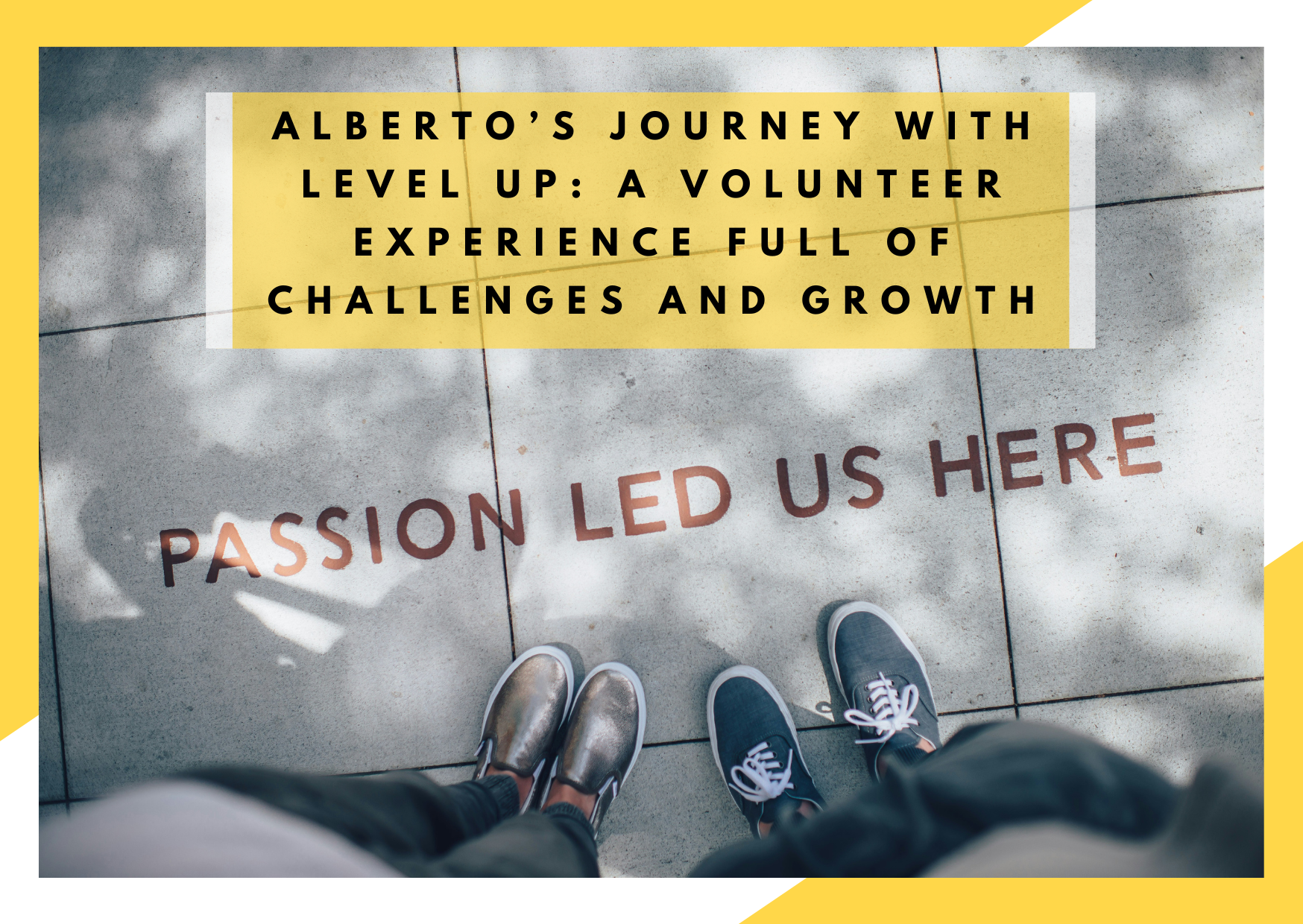 Alberto’s journey with LEVEL UP: A volunteer experience full of challenges and growth