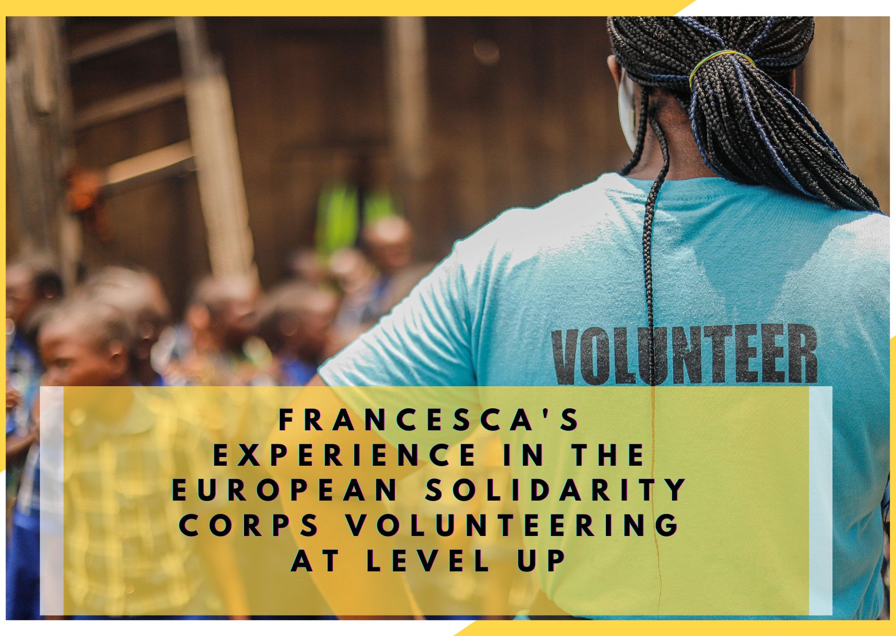 Francesca’s Experience in the European Solidarity Corps Volunteering at LEVEL UP