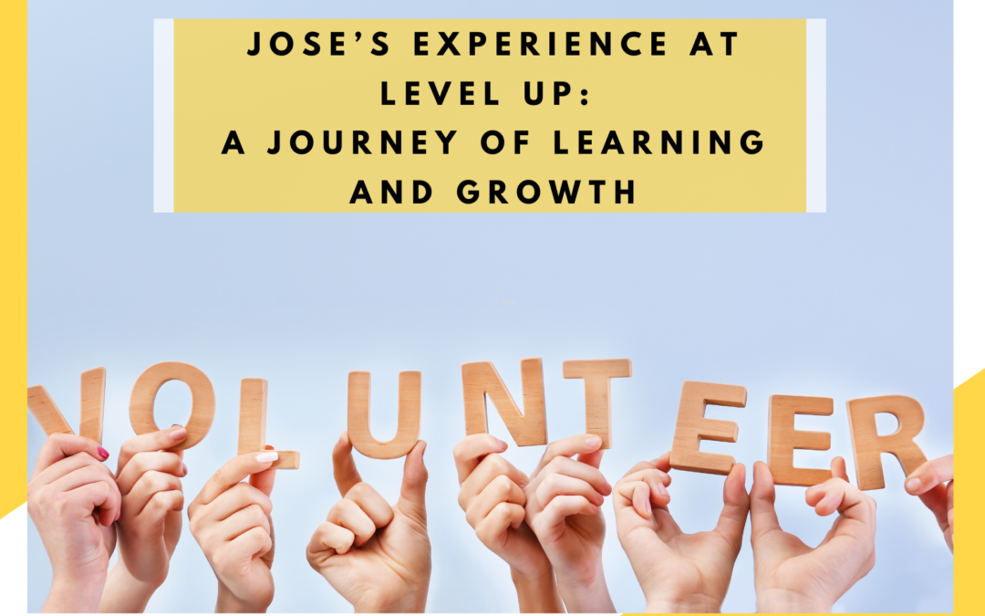 Jose’s Experience at LEVEL UP: A Journey of Learning and Growth