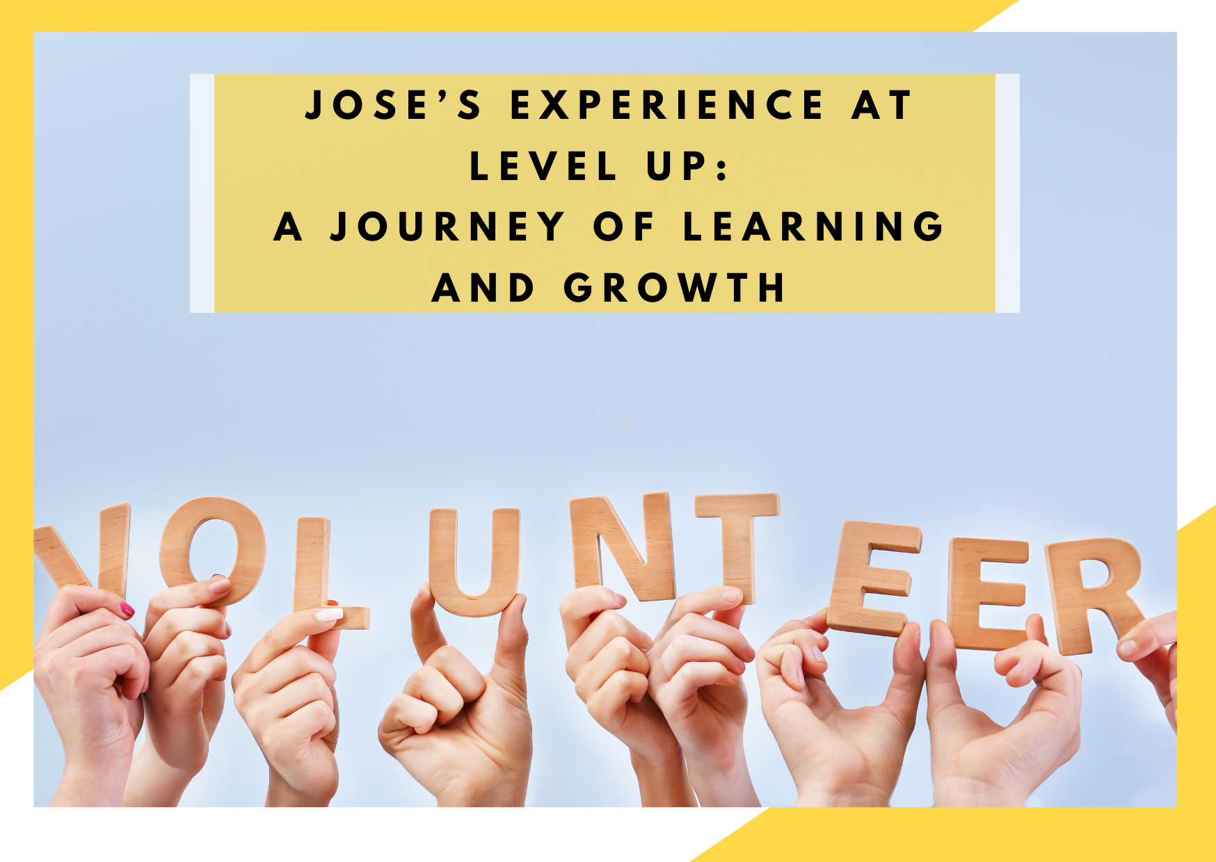 Jose’s Experience at LEVEL UP: A Journey of Learning and Growth