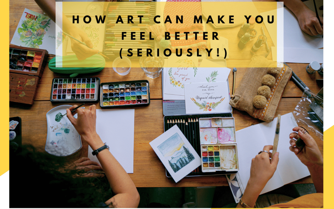 How Art Can Make You Feel Better (Seriously!)