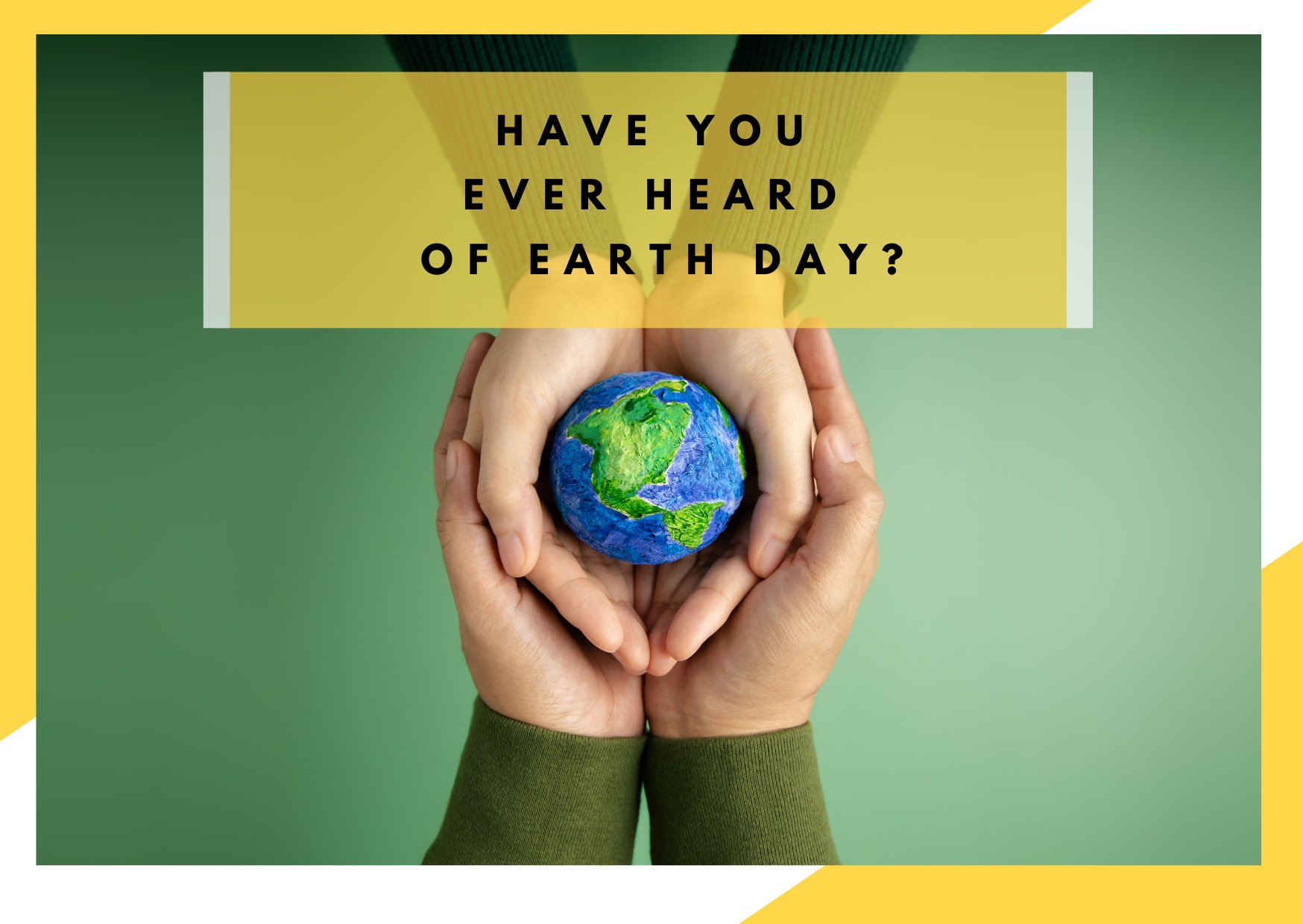 Have you ever heard of Earth Day?