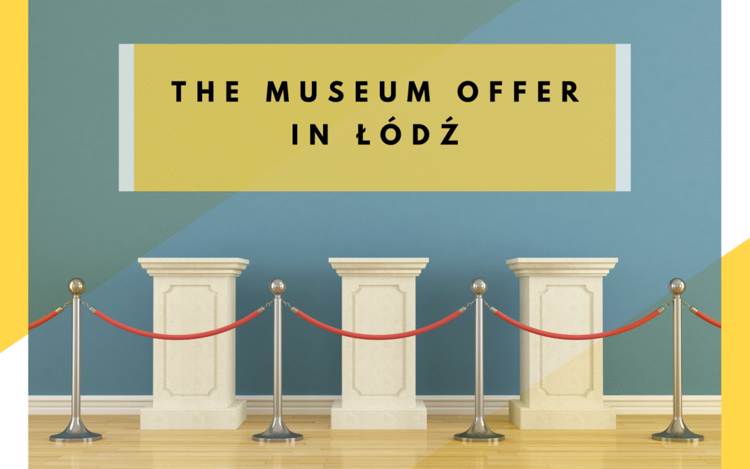 The Museum Offer in Łódź – part 2