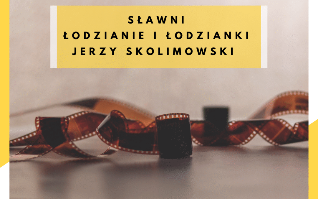 Sławni łodzianie i łodzianki – Jerzy Skolimowski