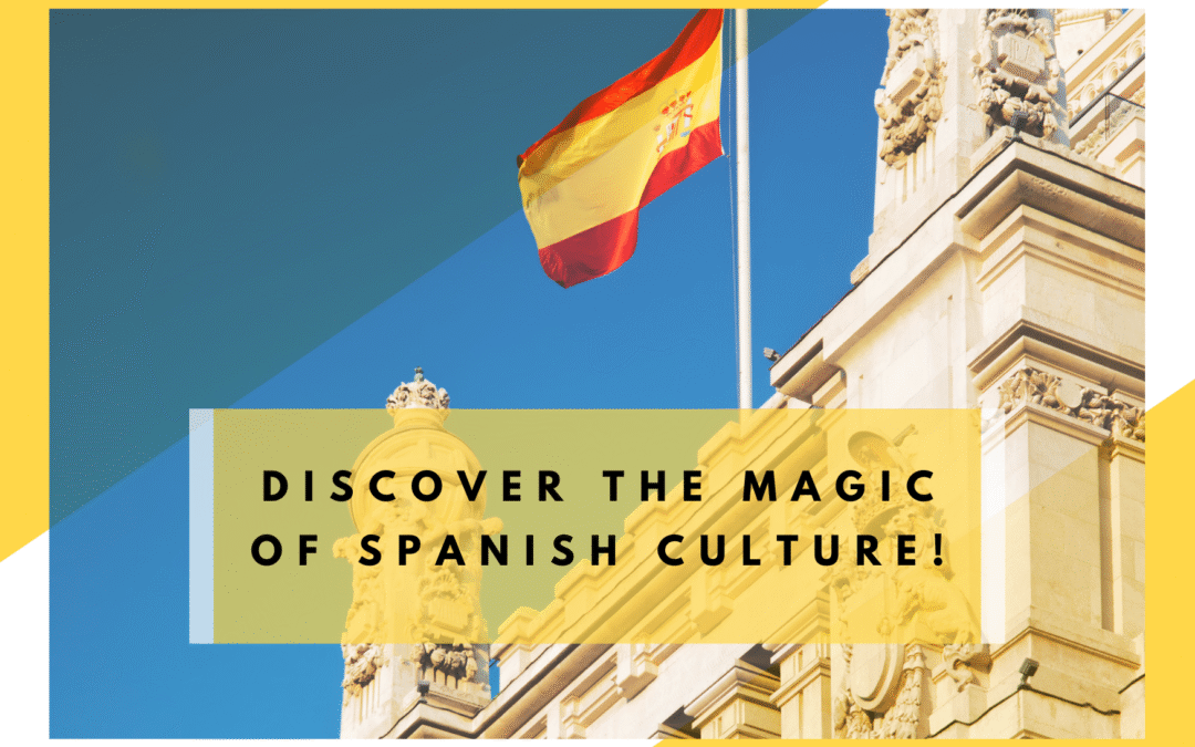 Discover the Magic of Spanish Culture !