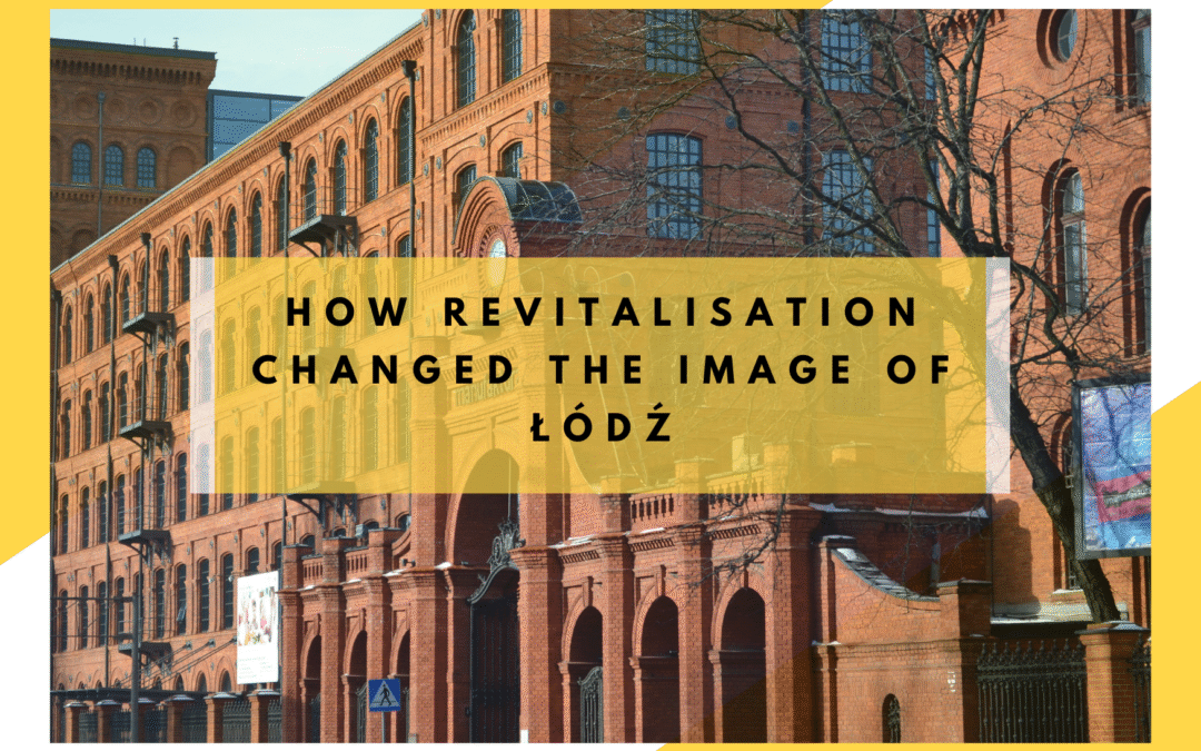 How Revitalisation Changed the Image of Łódź