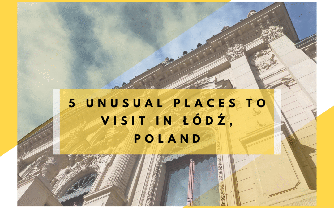 5 Unusual Places to Visit in Łódź, Poland