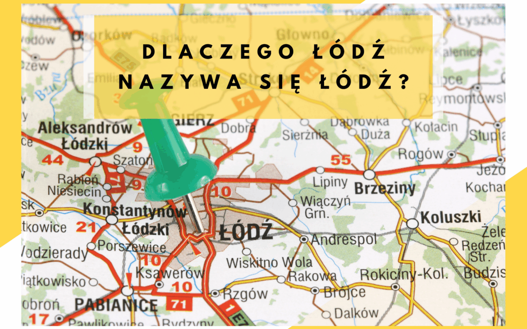 Dlaczego Łódź nazywa się Łódź?