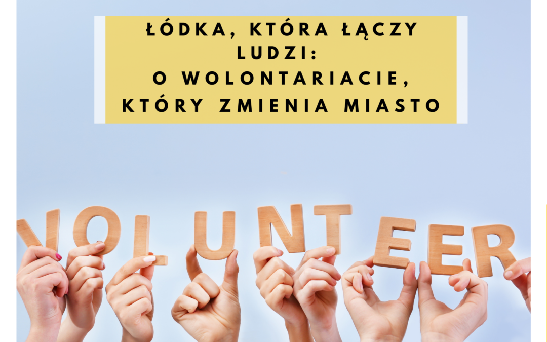 Łódka, która łączy ludzi: o wolontariacie, który zmienia miasto