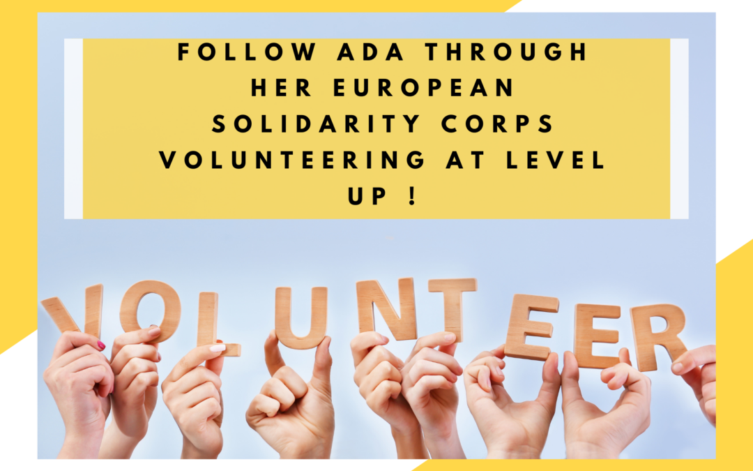 Follow Ada through Her European Solidarity Corps volunteering at Level Up !