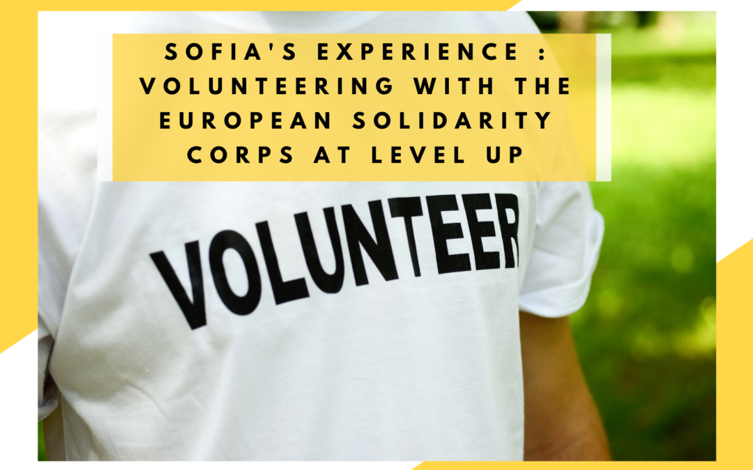 Sofia’s experience : Volunteering with the European Solidarity Corps at LEVEL UP