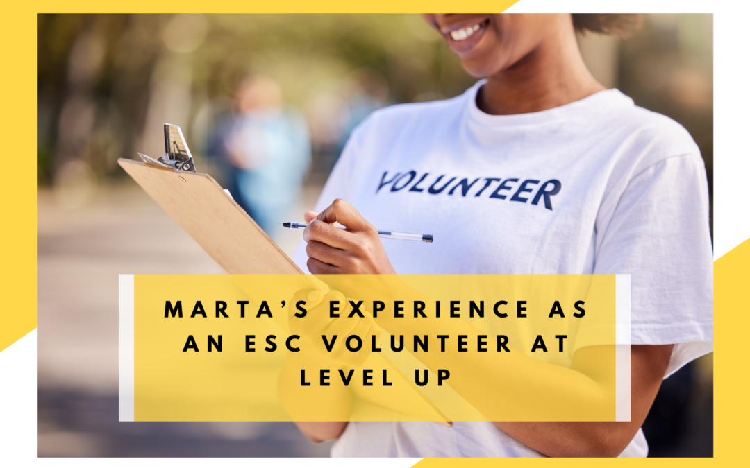 Marta’s Experience as an ESC Volunteer at LEVEL UP