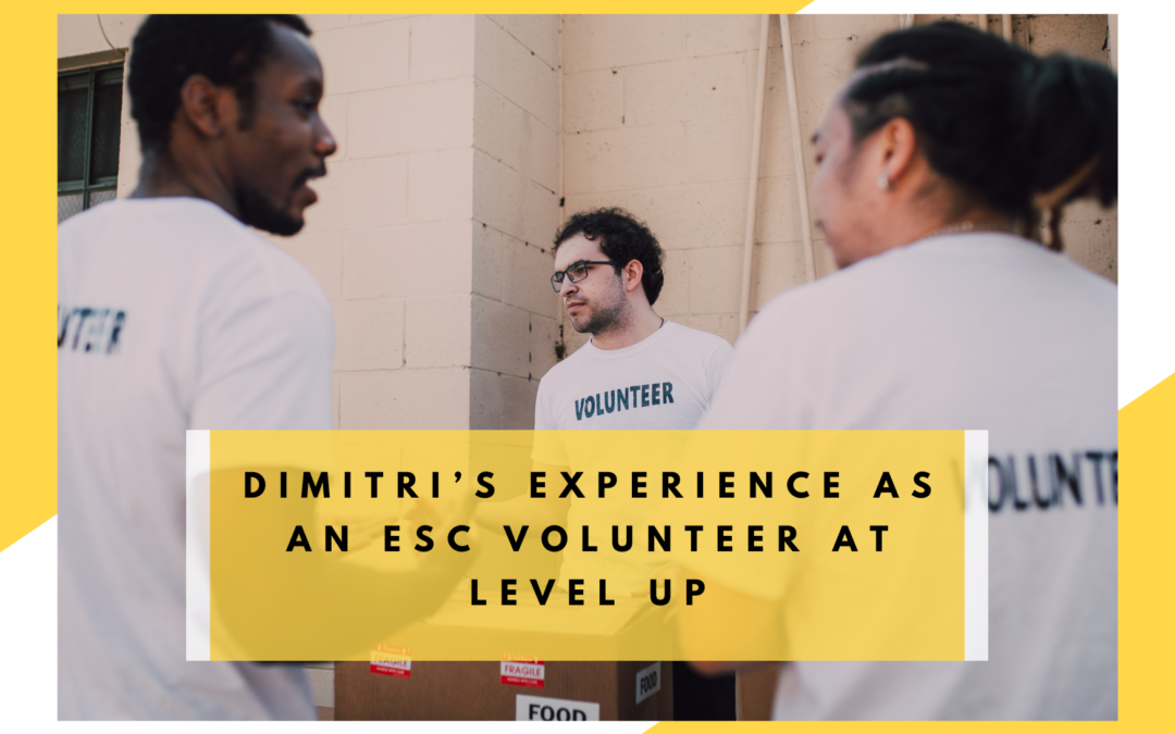 Follow Dimitri during his European Solidarity Corps Volunteering at LEVEL UP