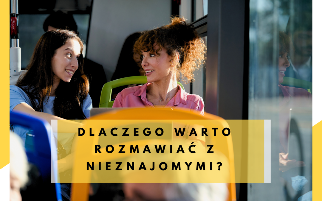 Dlaczego warto rozmawiać z nieznajomymi?