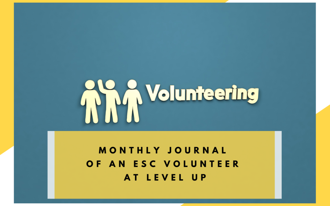 Monthly Journal of an ESC Volunteer at LEVEL UP
