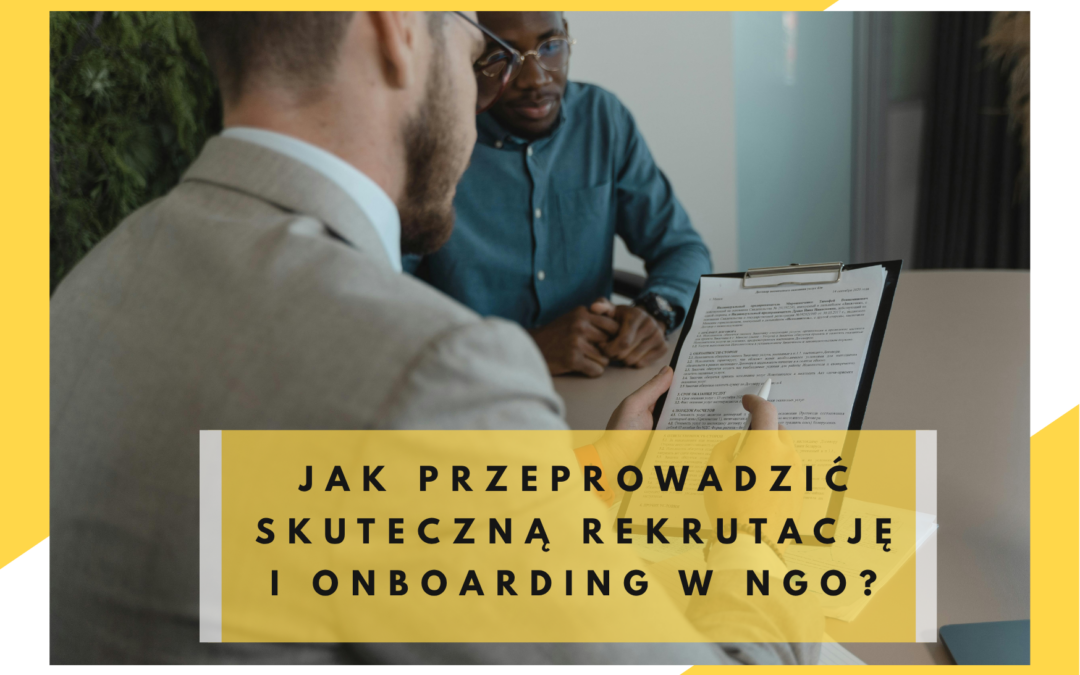 Jak przeprowadzić skuteczną rekrutację i onboarding w NGO? Przewodnik krok po kroku