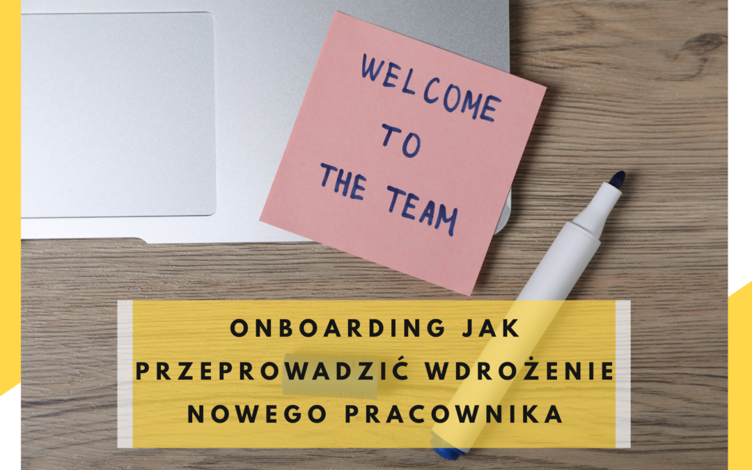 Onboarding – jak przeprowadzić wdrożenie nowego pracownika