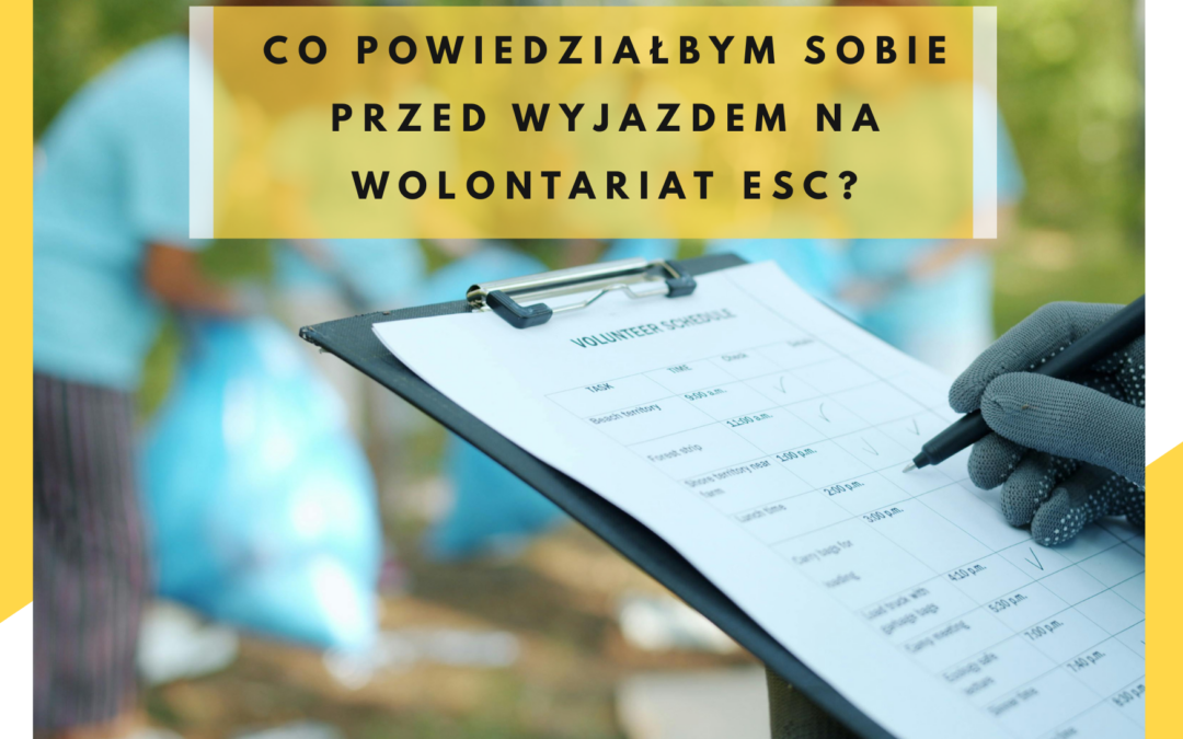 Co powiedziałbym sobie przed wyjazdem na wolontariat ESC?
