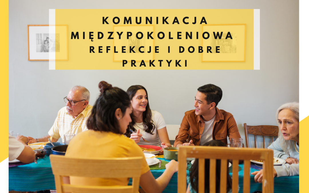 Komunikacja międzypokoleniowa – refleksje i dobre praktyki