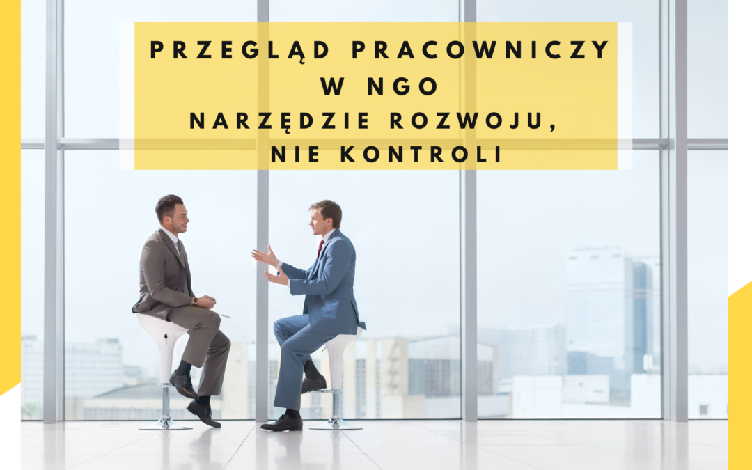 Przegląd pracowniczy w NGO – narzędzie rozwoju, nie kontroli