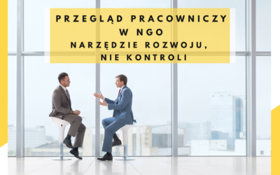 Przegląd pracowniczy w NGO – narzędzie rozwoju, nie kontroli